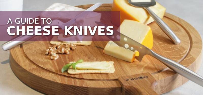 A Helpful Guide to Cheese Knives